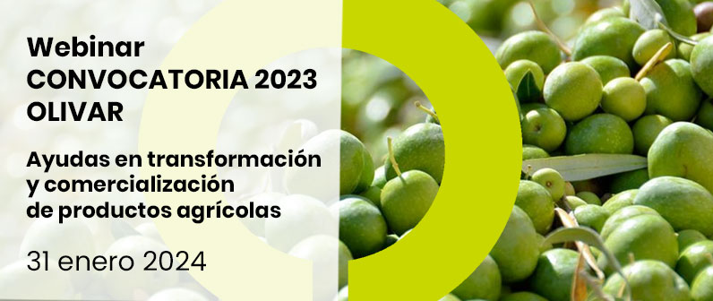 Webinar Convocatoria 2023 Olivar – Ayudas en transformación y comercialización de productos agrícolas